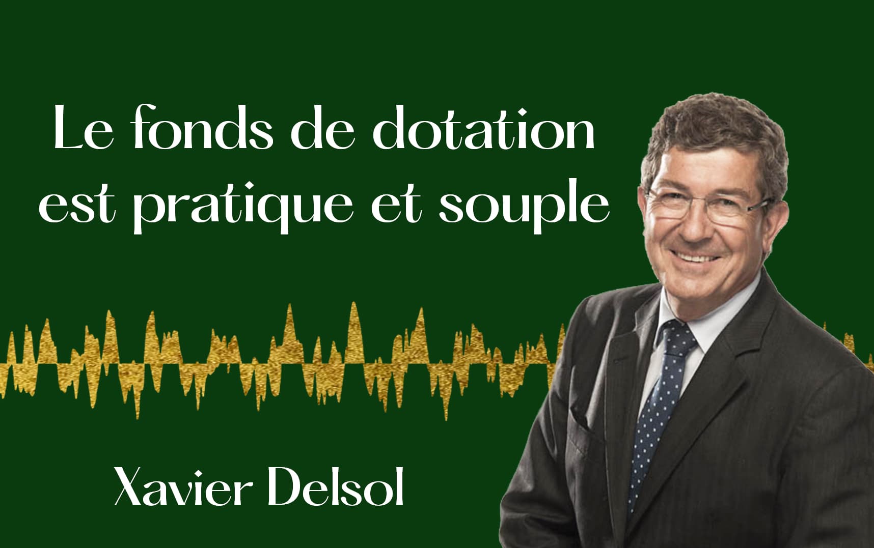 Philanthropie : créer son fonds de dotation. — Xavier Delsol