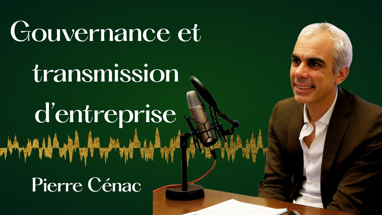 Gouvernance familiale pour une transmission d'entreprise réussie. — Pierre Cénac – C&C Notaires