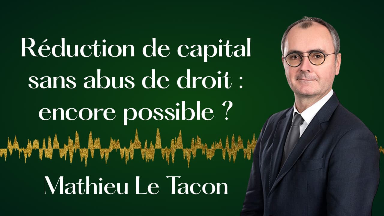 Réduction de capital sans abus de droit. — Mathieu Le Tacon