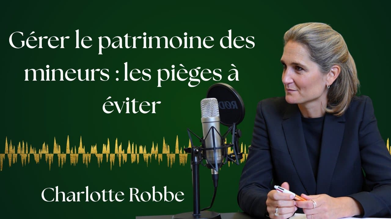 Gestion du patrimoine d'un enfant mineur : les pièges à éviter. — Charlotte Robbe