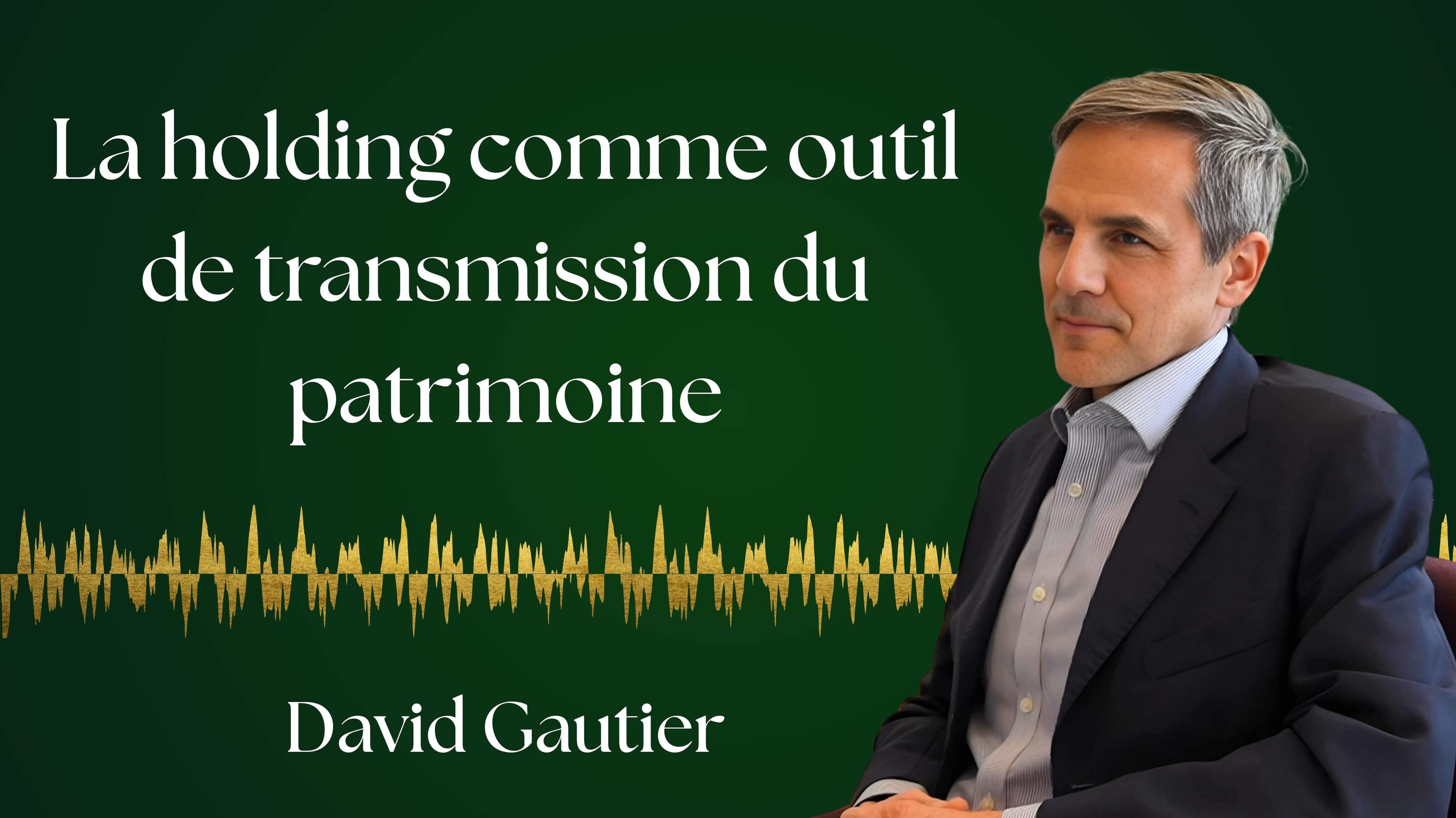 Transmettre son patrimoine par sa holding. — David Gautier